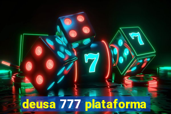 deusa 777 plataforma